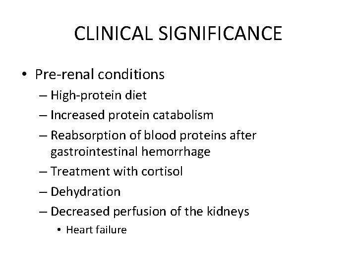 CLINICAL SIGNIFICANCE • Pre-renal conditions – High-protein diet – Increased protein catabolism – Reabsorption