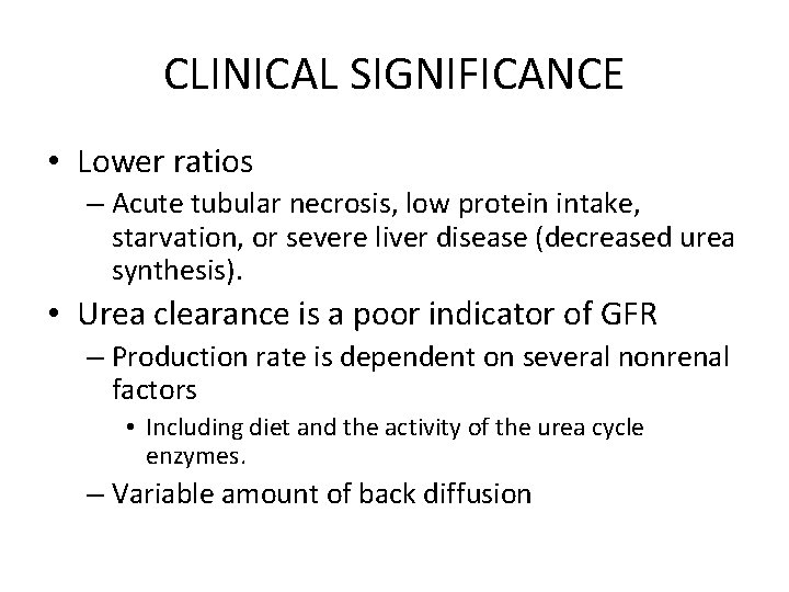 CLINICAL SIGNIFICANCE • Lower ratios – Acute tubular necrosis, low protein intake, starvation, or