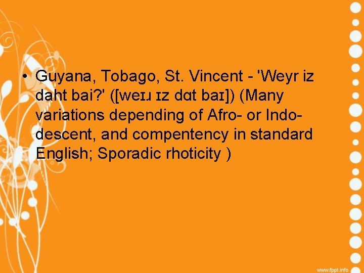  • Guyana, Tobago, St. Vincent - 'Weyr iz daht bai? ' ([weɪɹ ɪz