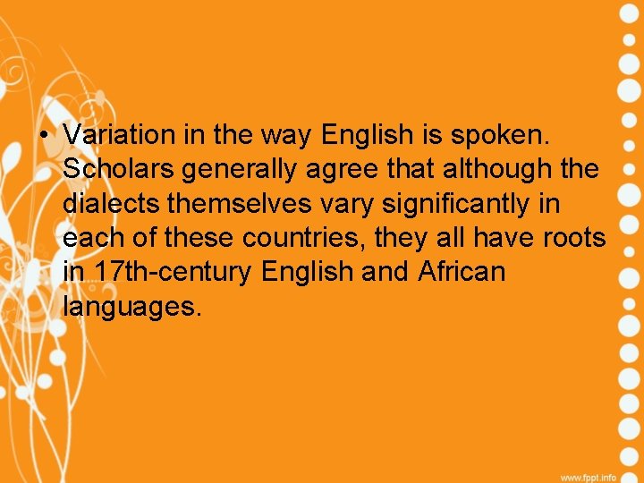  • Variation in the way English is spoken. Scholars generally agree that although