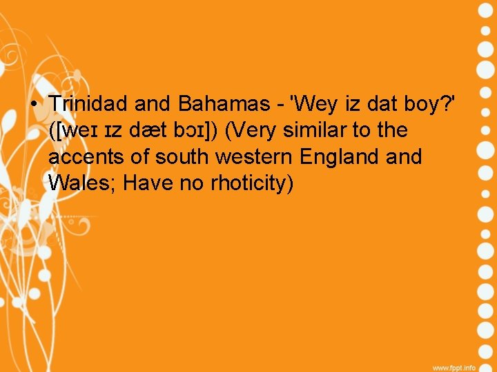  • Trinidad and Bahamas - 'Wey iz dat boy? ' ([weɪ ɪz dæt