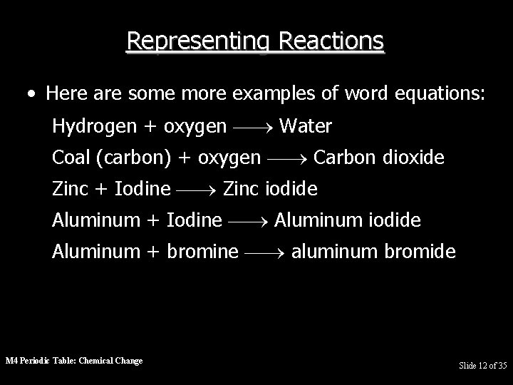 Representing Reactions • Here are some more examples of word equations: Hydrogen + oxygen