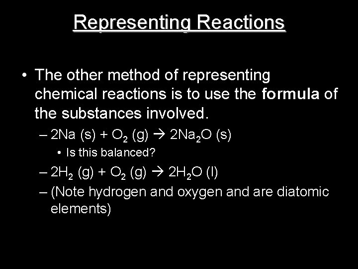 Representing Reactions • The other method of representing chemical reactions is to use the