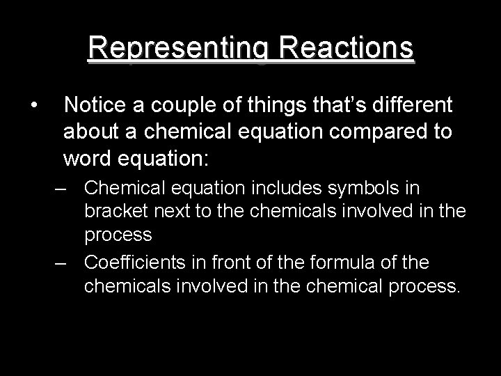 Representing Reactions • Notice a couple of things that’s different about a chemical equation