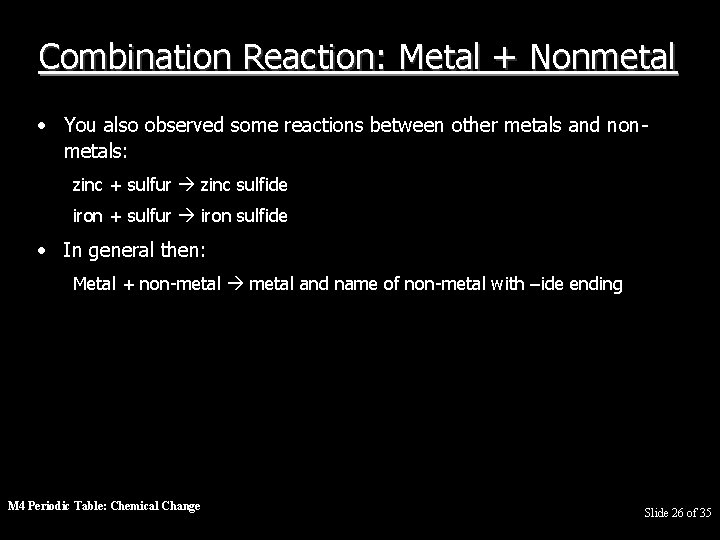 Combination Reaction: Metal + Nonmetal • You also observed some reactions between other metals