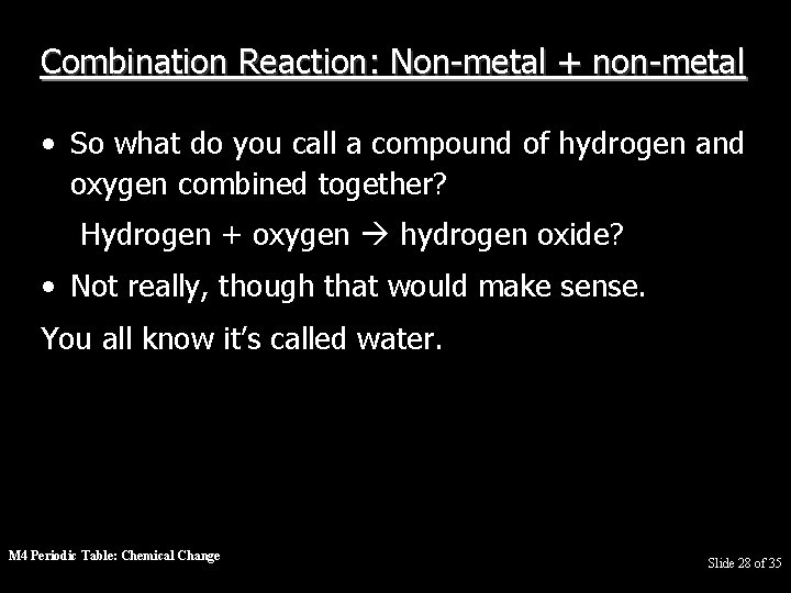 Combination Reaction: Non-metal + non-metal • So what do you call a compound of