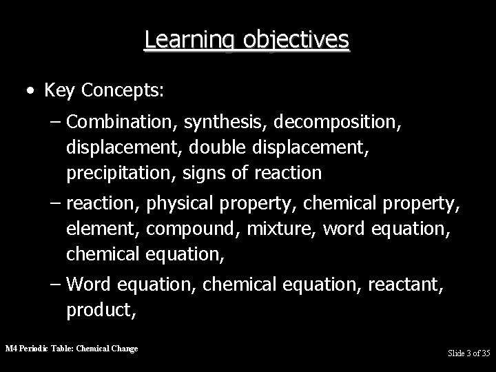 Learning objectives • Key Concepts: – Combination, synthesis, decomposition, displacement, double displacement, precipitation, signs