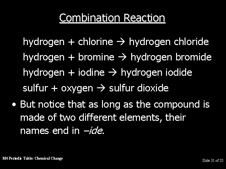 Combination Reaction hydrogen + chlorine hydrogen chloride hydrogen + bromine hydrogen bromide hydrogen +