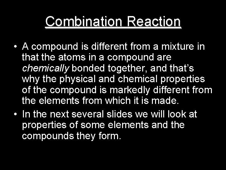 Combination Reaction • A compound is different from a mixture in that the atoms