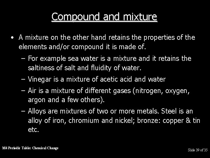 Compound and mixture • A mixture on the other hand retains the properties of
