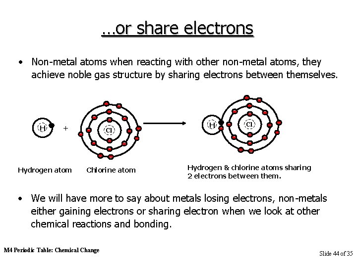 …or share electrons • Non-metal atoms when reacting with other non-metal atoms, they achieve