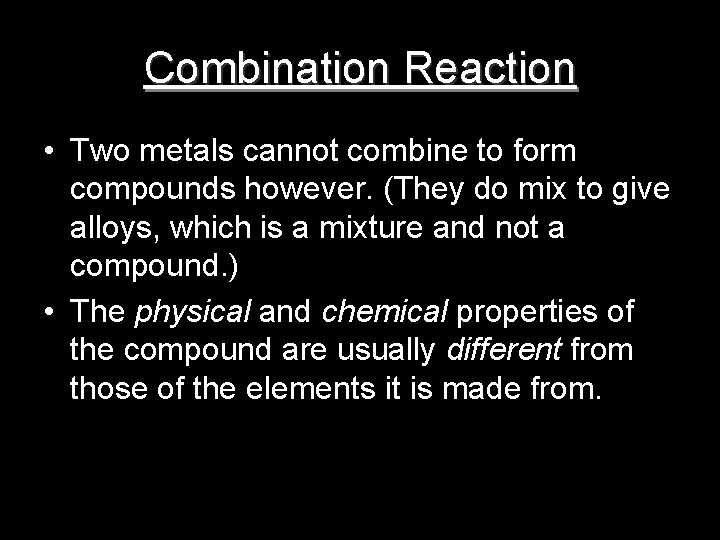 Combination Reaction • Two metals cannot combine to form compounds however. (They do mix