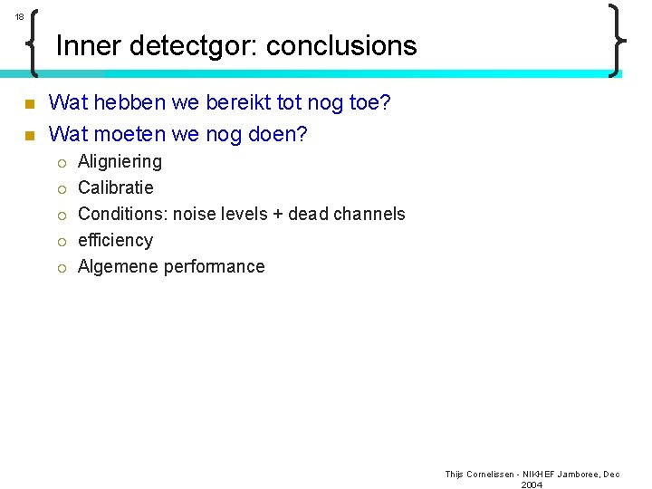 18 Inner detectgor: conclusions n n Wat hebben we bereikt tot nog toe? Wat