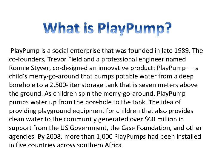 Play. Pump is a social enterprise that was founded in late 1989. The co-founders,