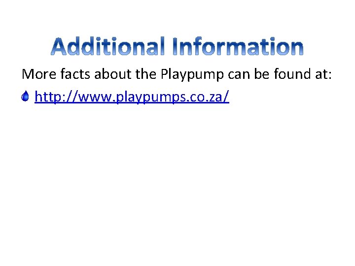 More facts about the Playpump can be found at: http: //www. playpumps. co. za/