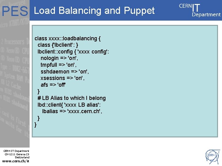 PES Load Balancing and Puppet class xxxx: : loadbalancing { class {'lbclient': } lbclient: