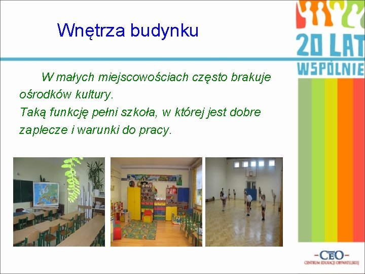 Wnętrza budynku W małych miejscowościach często brakuje ośrodków kultury. Taką funkcję pełni szkoła, w