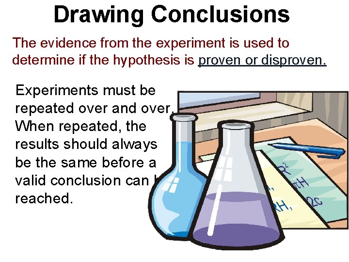 Drawing Conclusions The evidence from the experiment is used to determine if the hypothesis