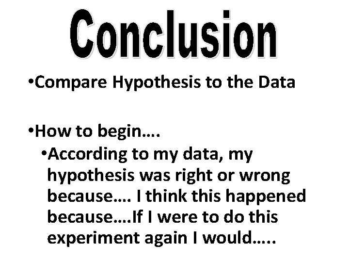  • Compare Hypothesis to the Data • How to begin…. • According to