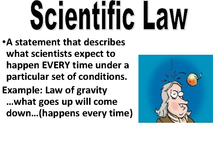  • A statement that describes what scientists expect to happen EVERY time under