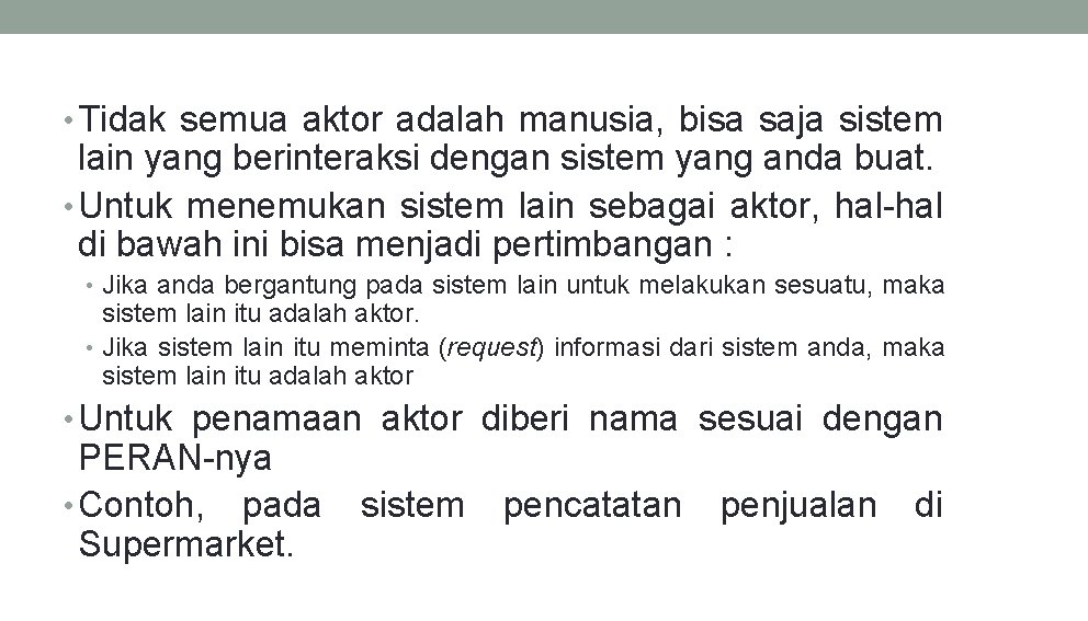  • Tidak semua aktor adalah manusia, bisa saja sistem lain yang berinteraksi dengan
