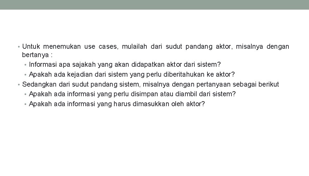  • Untuk menemukan use cases, mulailah dari sudut pandang aktor, misalnya dengan bertanya