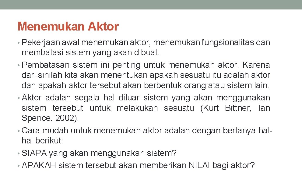Menemukan Aktor • Pekerjaan awal menemukan aktor, menemukan fungsionalitas dan membatasi sistem yang akan