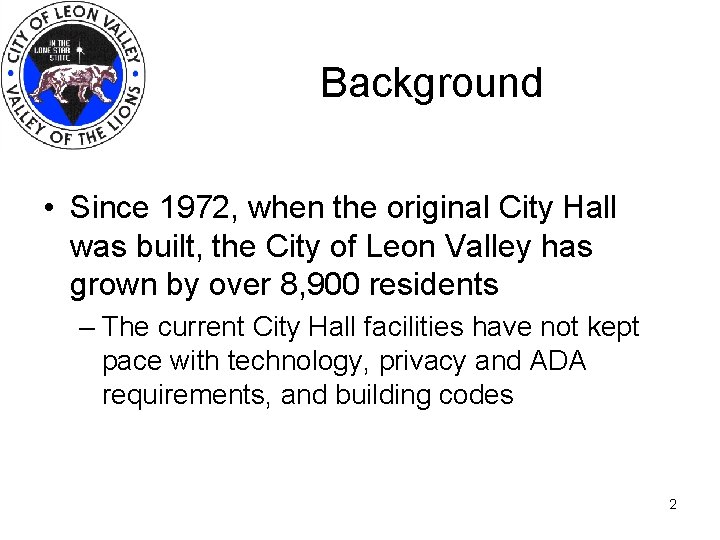 Background • Since 1972, when the original City Hall was built, the City of