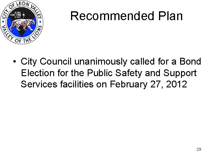 Recommended Plan • City Council unanimously called for a Bond Election for the Public