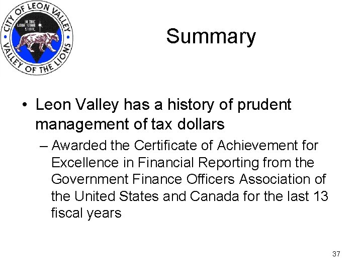 Summary • Leon Valley has a history of prudent management of tax dollars –