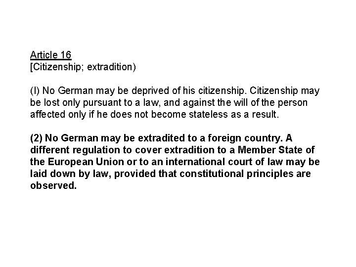 Article 16 [Citizenship; extradition) (I) No German may be deprived of his citizenship. Citizenship