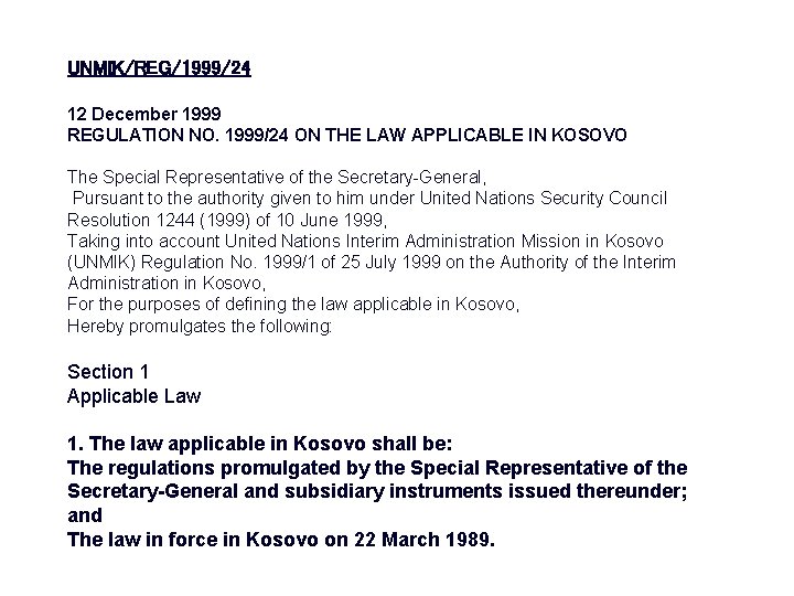 UNMIK/REG/1999/24 12 December 1999 REGULATION NO. 1999/24 ON THE LAW APPLICABLE IN KOSOVO The UNMIK/REG/1999/24 12 December 1999 REGULATION NO. 1999/24 ON THE LAW APPLICABLE IN KOSOVO The