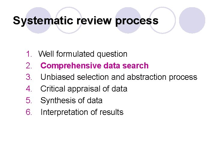 Systematic review process 1. 2. 3. 4. 5. 6. Well formulated question Comprehensive data