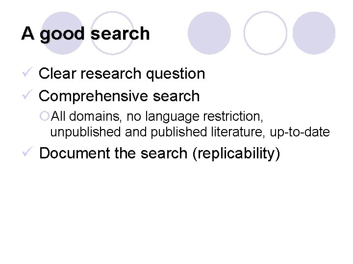 A good search ü Clear research question ü Comprehensive search ¡All domains, no language