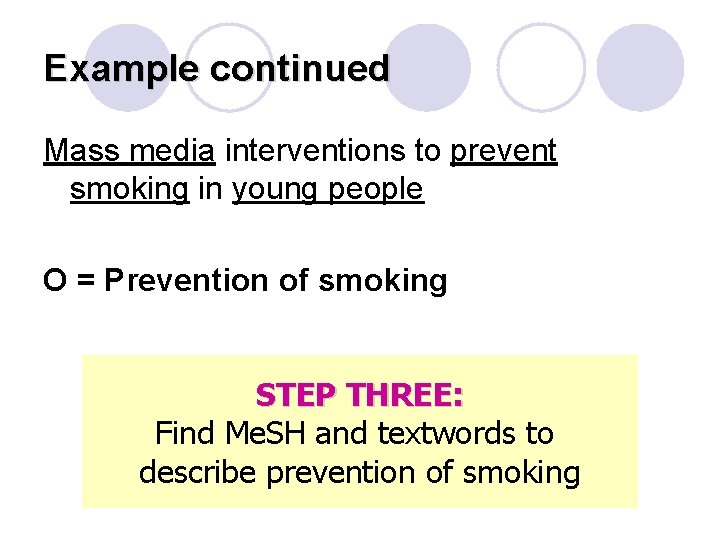 Example continued Mass media interventions to prevent smoking in young people O = Prevention