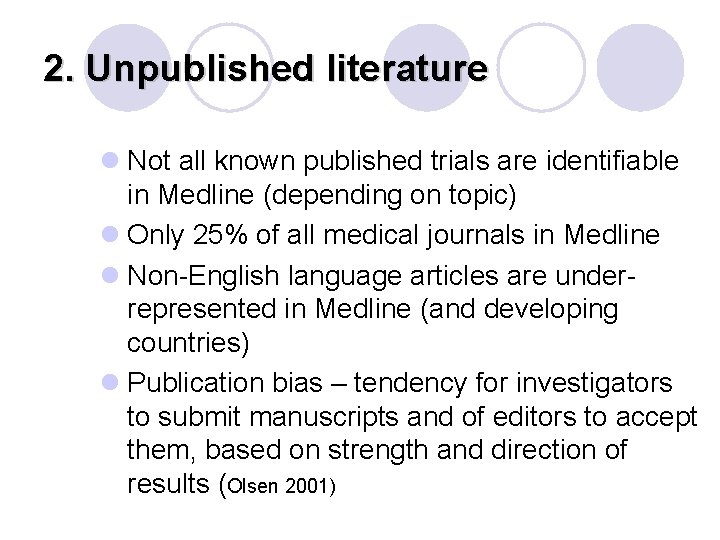2. Unpublished literature l Not all known published trials are identifiable in Medline (depending