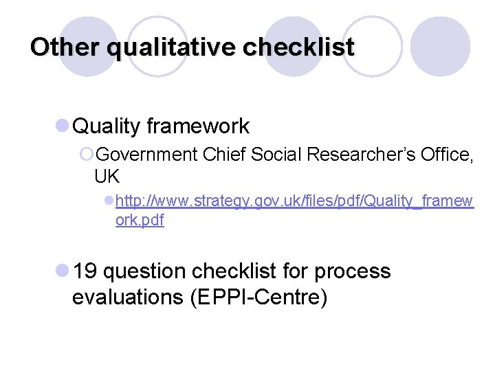 Other qualitative checklist l Quality framework ¡Government Chief Social Researcher’s Office, UK lhttp: //www.