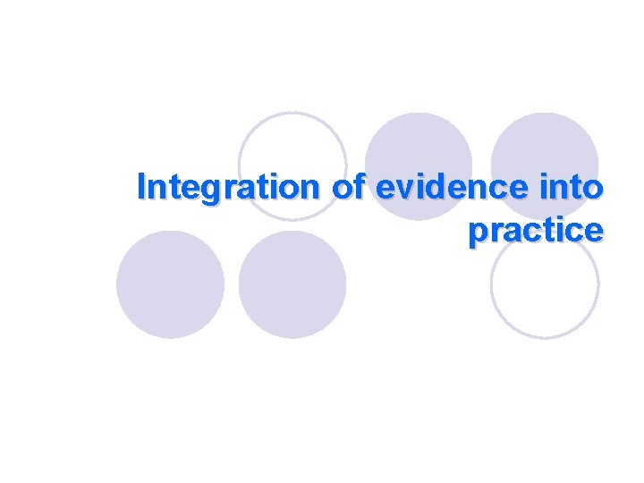 Integration of evidence into practice 