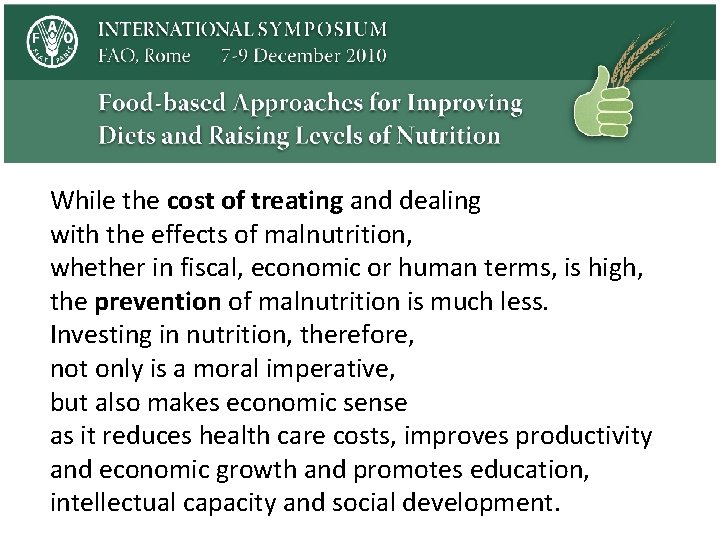 While the cost of treating and dealing with the effects of malnutrition, whether in