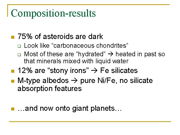 Composition-results n 75% of asteroids are dark q q Look like “carbonaceous chondrites” Most