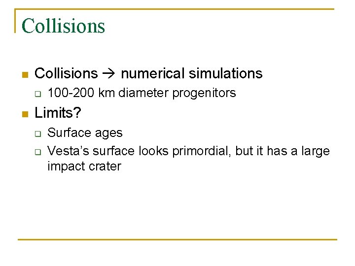 Collisions n Collisions numerical simulations q n 100 -200 km diameter progenitors Limits? q