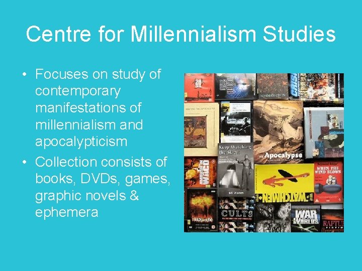 Centre for Millennialism Studies • Focuses on study of contemporary manifestations of millennialism and