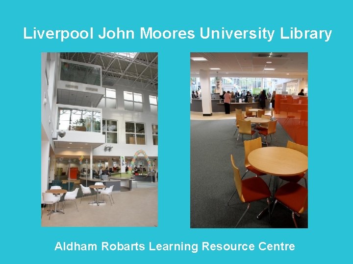 Liverpool John Moores University Library Aldham Robarts Learning Resource Centre 