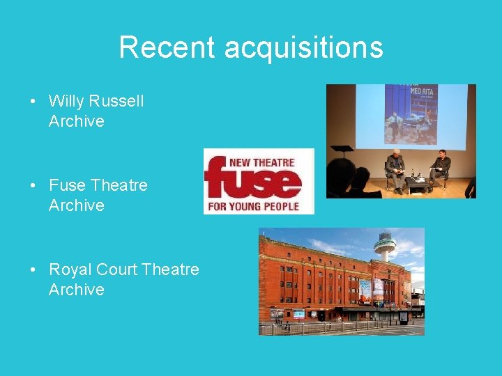 Recent acquisitions • Willy Russell Archive • Fuse Theatre Archive • Royal Court Theatre