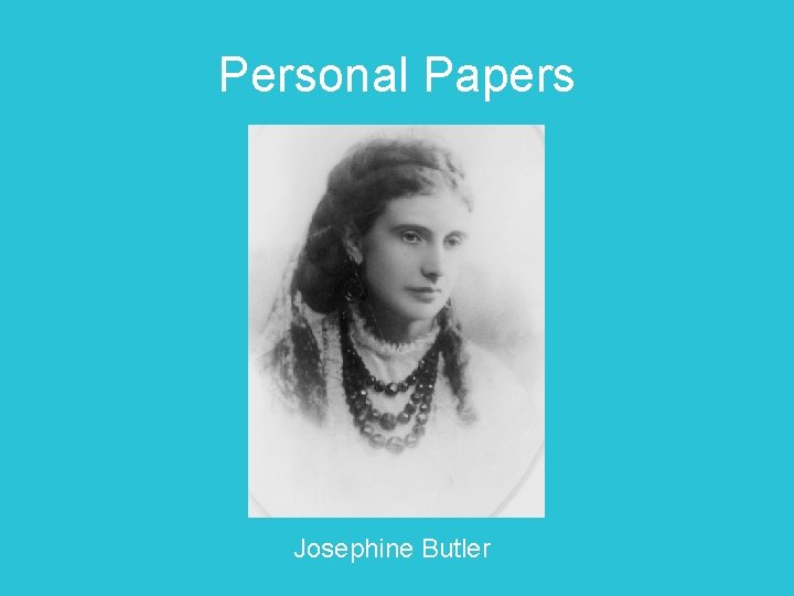 Personal Papers Josephine Butler 