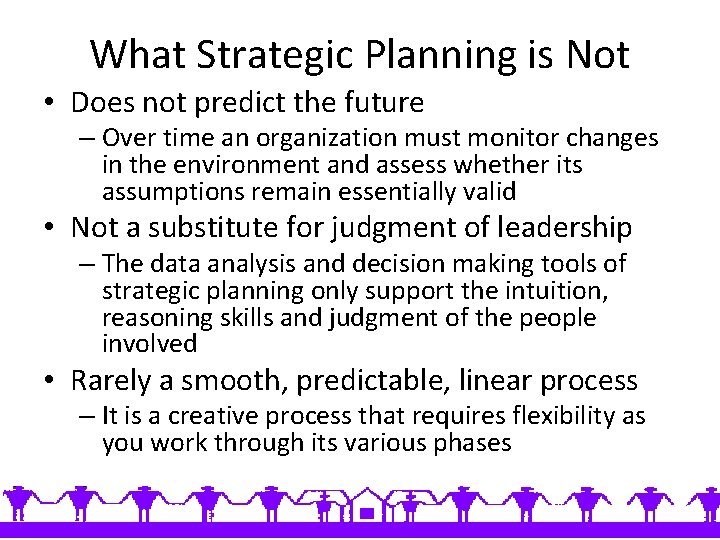 What Strategic Planning is Not • Does not predict the future – Over time