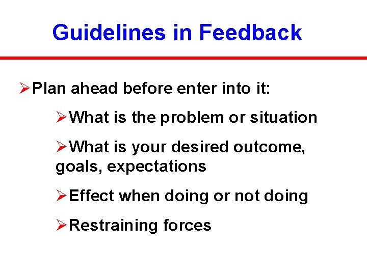 Guidelines in Feedback ØPlan ahead before enter into it: ØWhat is the problem or