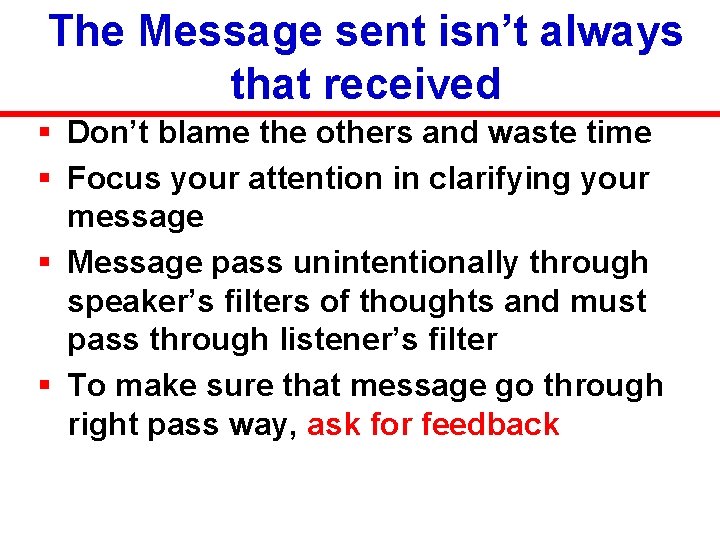 The Message sent isn’t always that received § Don’t blame the others and waste