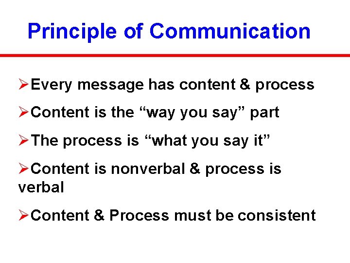 Principle of Communication ØEvery message has content & process ØContent is the “way you