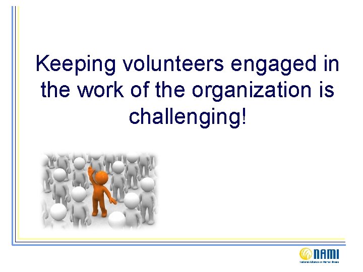 Keeping volunteers engaged in the work of the organization is challenging! 